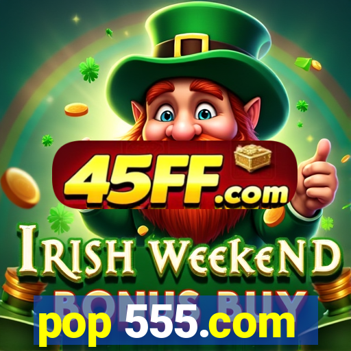 pop 555.com